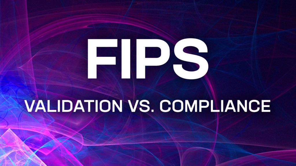 FIPS: Validation vs compliance