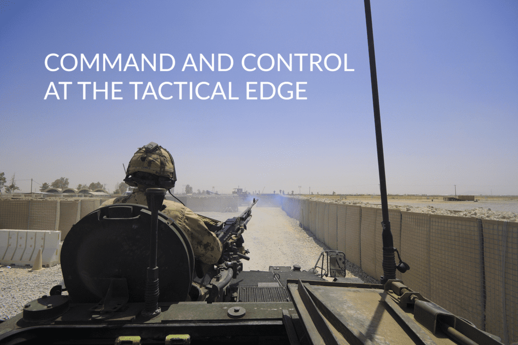 Command And Control At The Tactical Edge